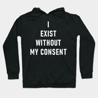 I Exist Without My Consent Hoodie